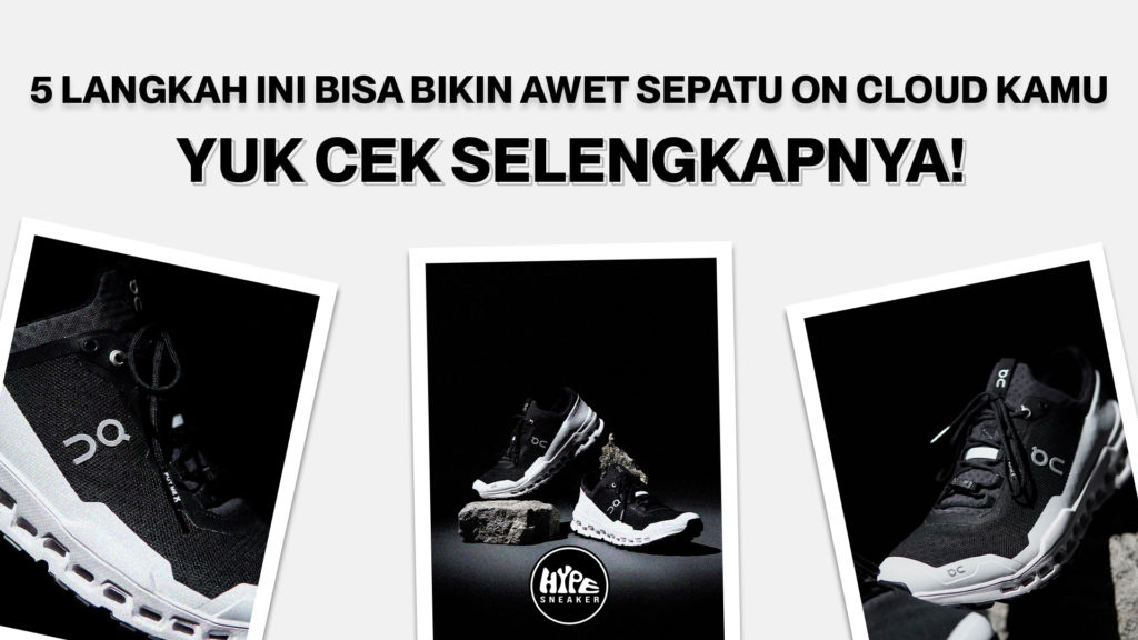 cara merawat sepatu brand On Cloud